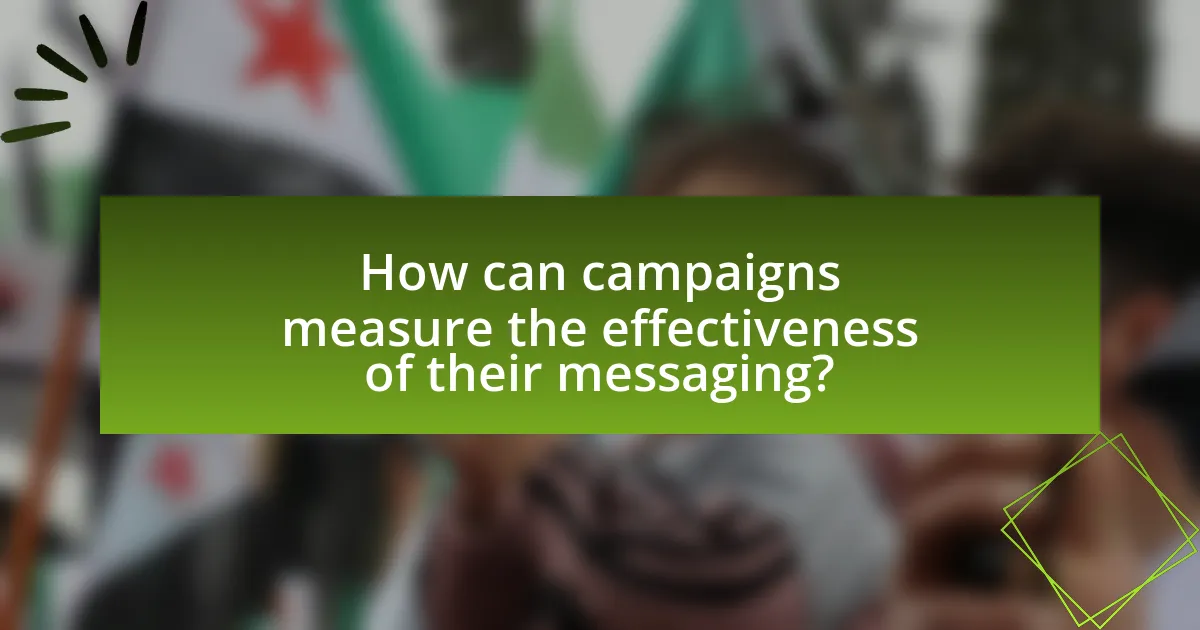 How can campaigns measure the effectiveness of their messaging?