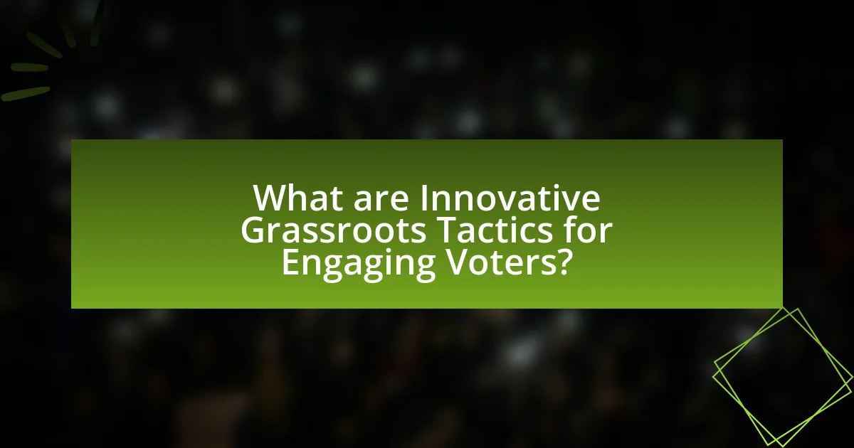 What are Innovative Grassroots Tactics for Engaging Voters?