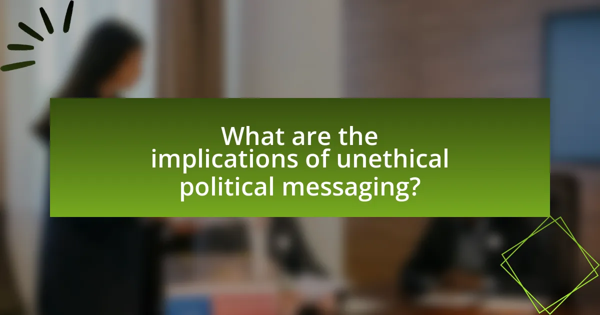 What are the implications of unethical political messaging?