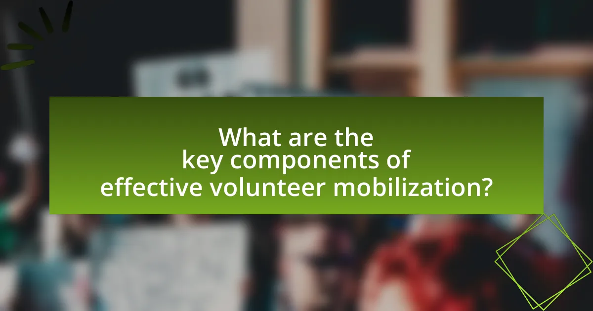 What are the key components of effective volunteer mobilization?