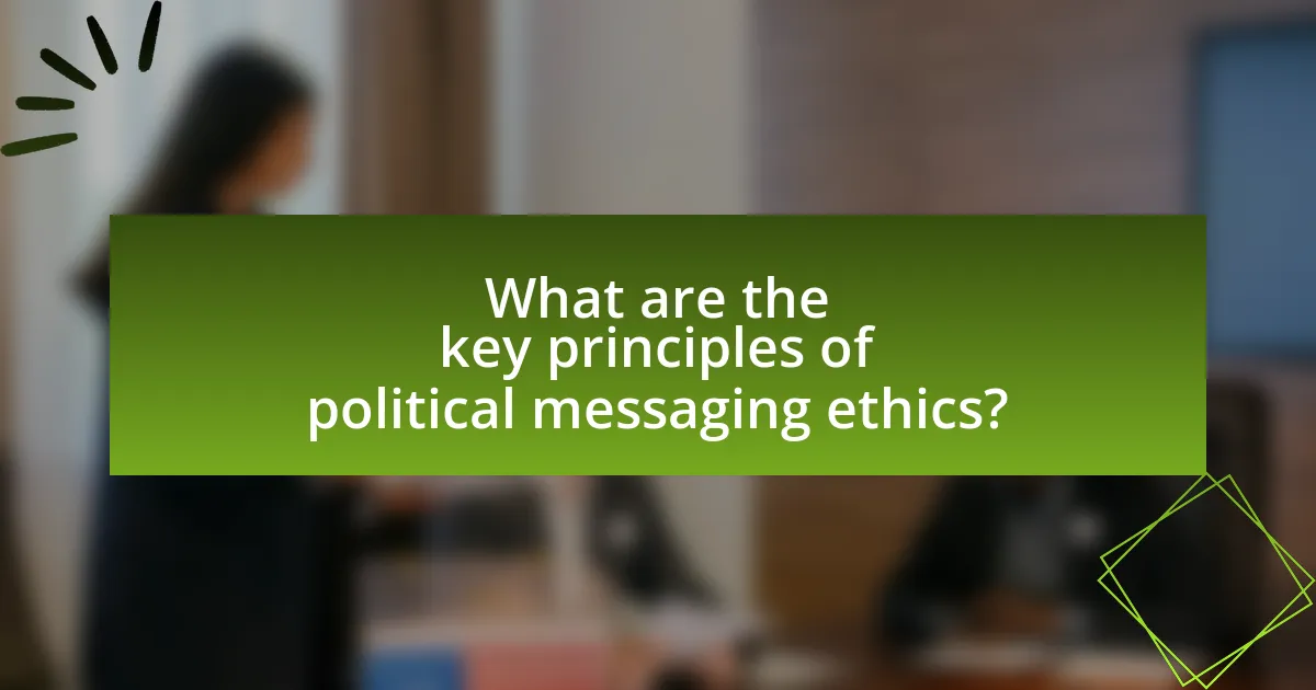 What are the key principles of political messaging ethics?