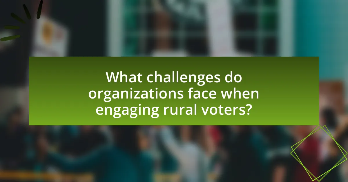 What challenges do organizations face when engaging rural voters?