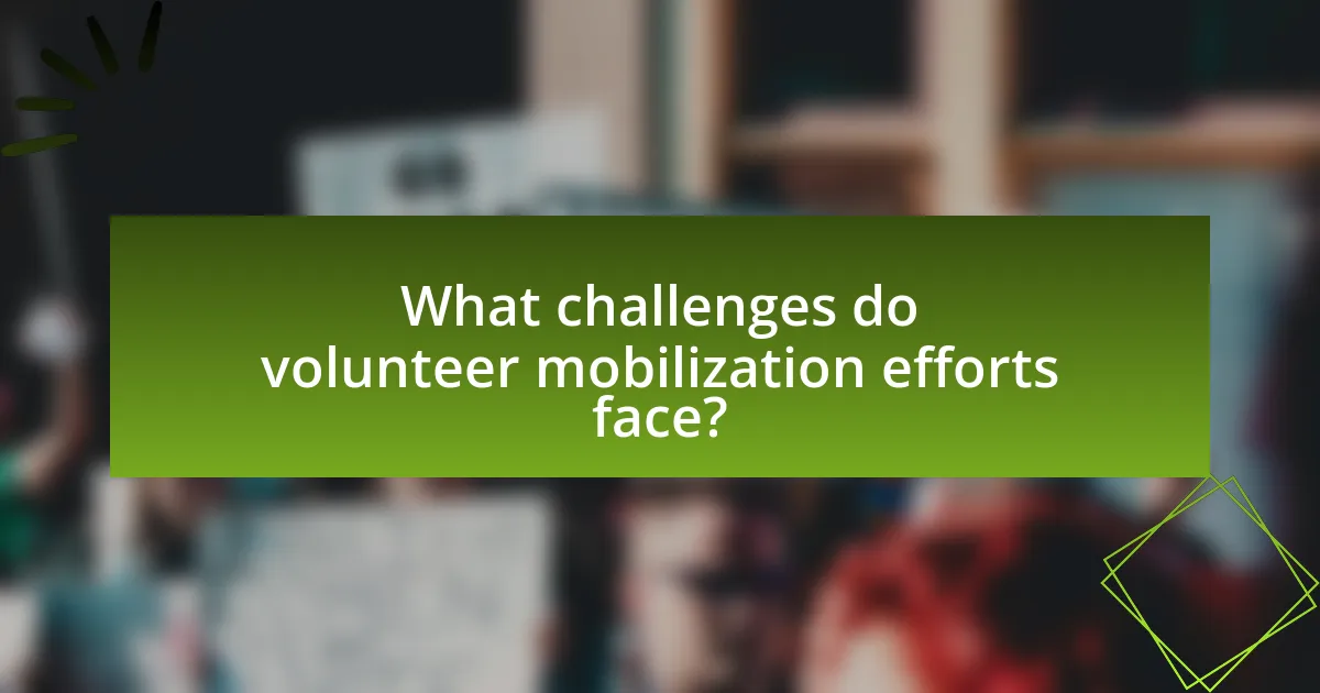 What challenges do volunteer mobilization efforts face?