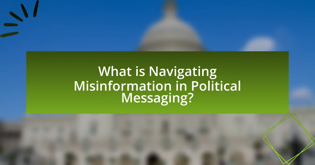 What is Navigating Misinformation in Political Messaging?