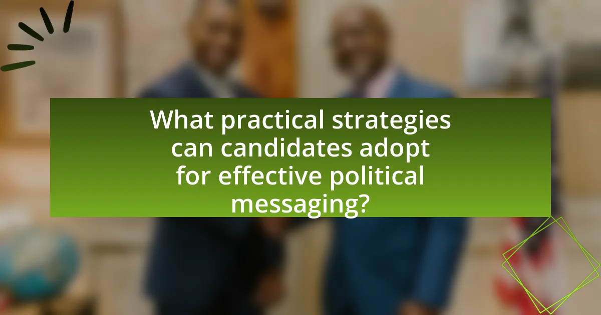 What practical strategies can candidates adopt for effective political messaging?
