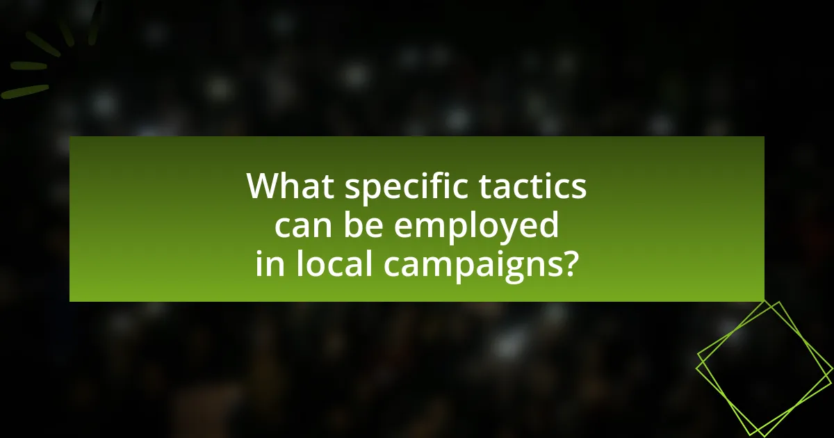 What specific tactics can be employed in local campaigns?